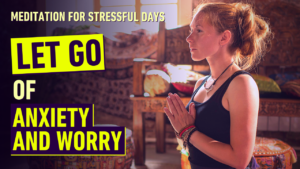 let-go-of-anxiety-and-worry-meditation-for-stressful-days